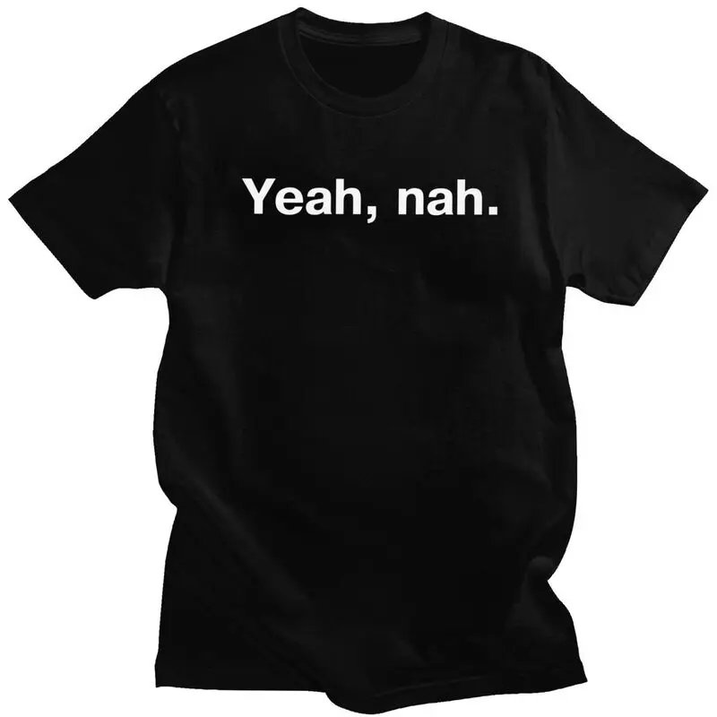 Male Yeah Nah Funny Sarcasm Meme T Shirts 100% Cotton Colthing Leisure Novelty Creative Graphics Tees Shirt