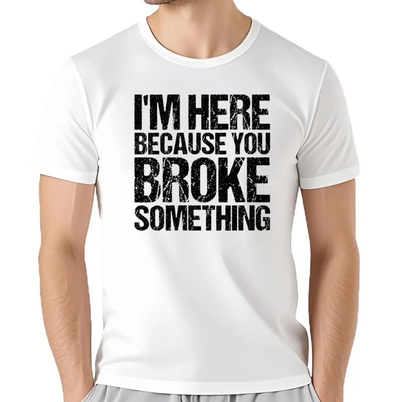 Camiseta Con Texto En inglés 'I M Here Because You Broke Algo', Camiseta gráfica Divertida De mecánico', Camisetas De