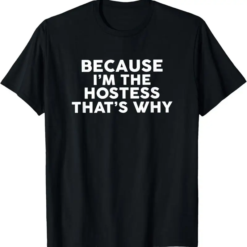 

Because I'M The Hostess That'S Why T Shirt Hostesss