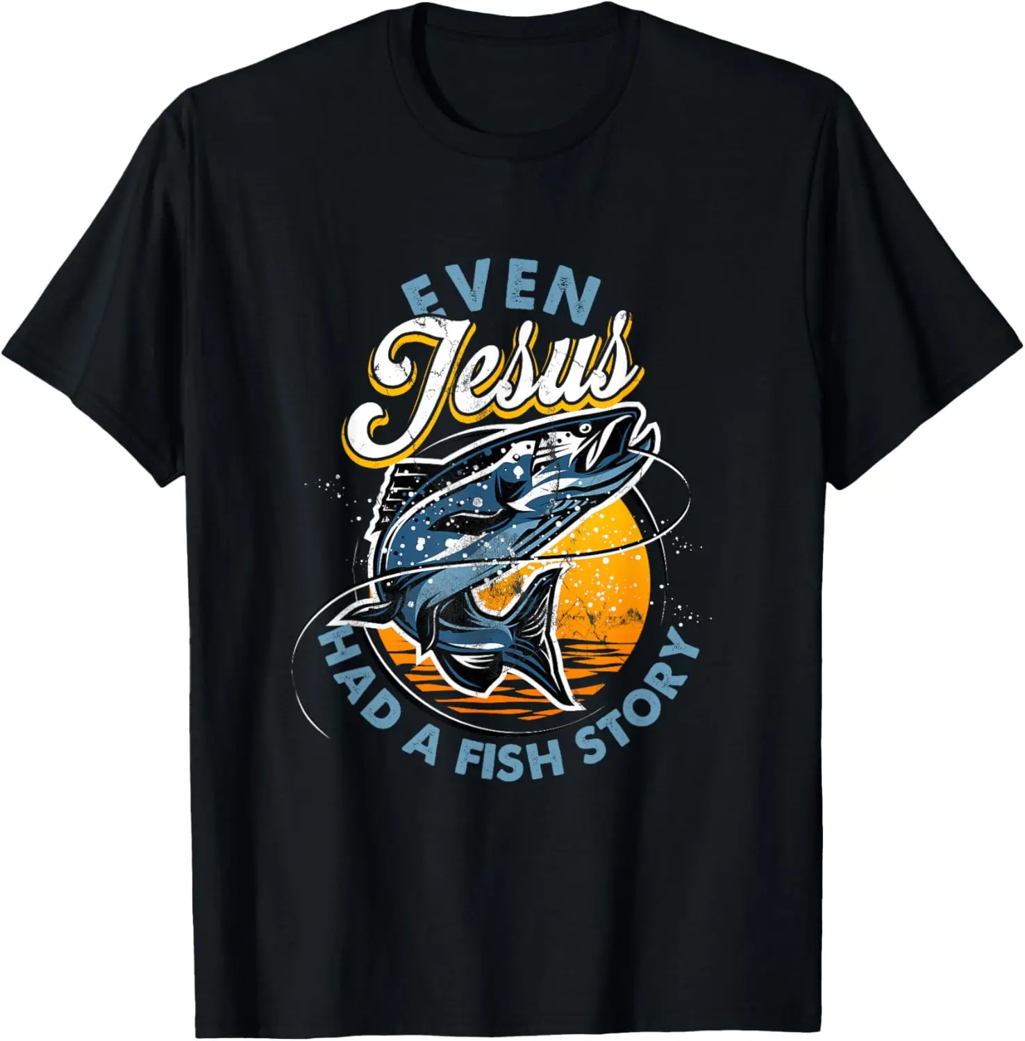 

Even Jesus Had A Fish Story Fun Fishing Fishermen Christian T-Shirt