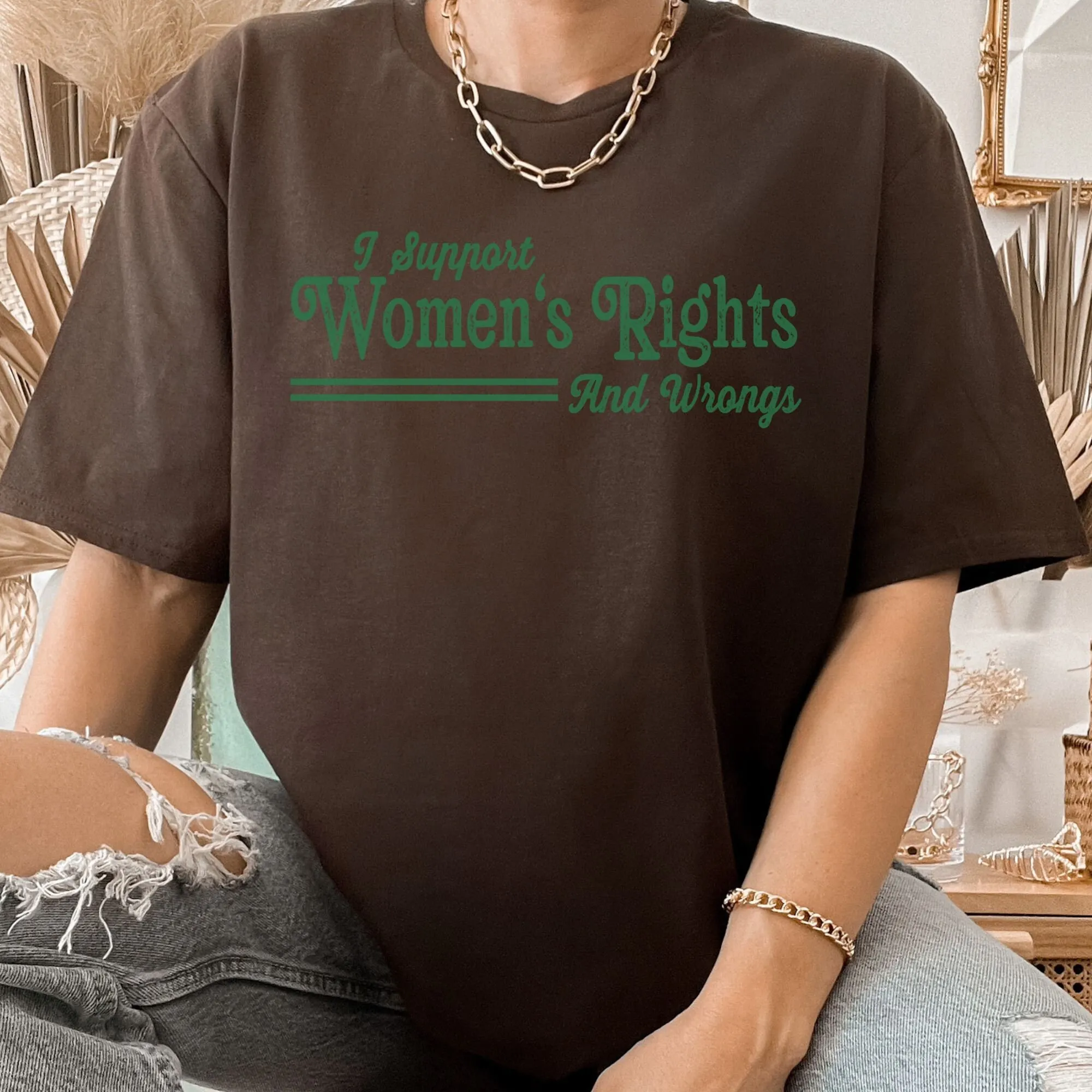 I Support Womens Rights And Wrongs Feminist Retro Slogan T Shirt Vintage Look Cute Female Empowerment