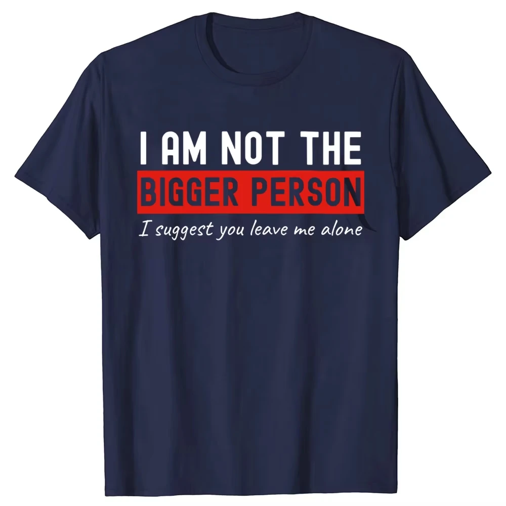 I Am Not The Bigger Person Leave Me Alone T-shirts Men Introvert 100% Cotton Loose Oversized Crewneck Collar Hip Hop T Shirt