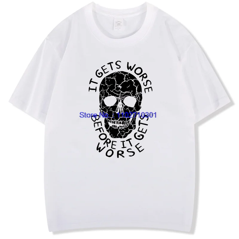 

It Gets Worse Before It Gets Worse Забавные рубашки Футболка с рисунком Летние новые рубашки и футболки Футболка с короткими рукавами Мужская хлопковая футболка