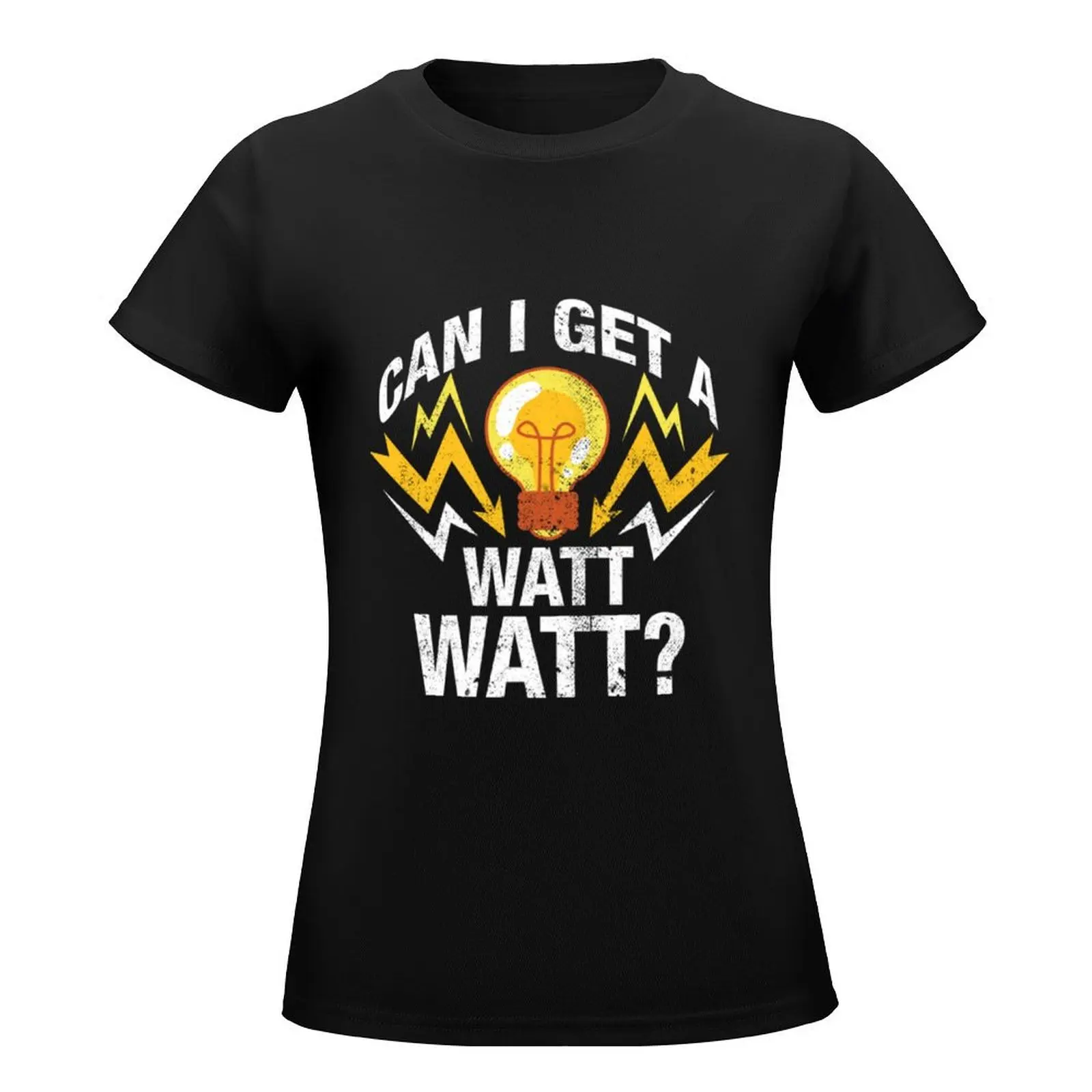 Can I Get A Watt Watt Funny Electrician Gift T-Shirt plus size tops vintage clothes summer top hippie clothes T-shirt Women