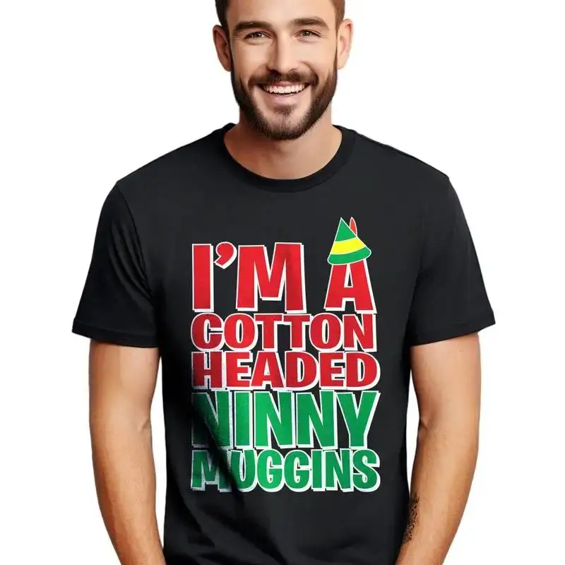 I'm a Cotton Headed Ninny Muggins t shirt Funny and Festive De