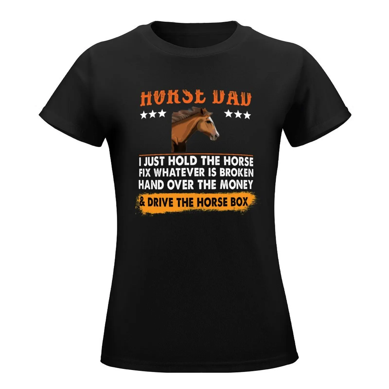 Horse Dad I Just Hold The Horse Fix Whatever Is Broken Hand Over the Money T-Shirt korean fashion Top Women