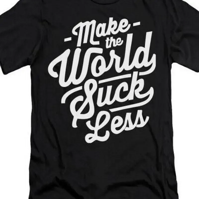Make the World suck less T shirt tee Protest Peace