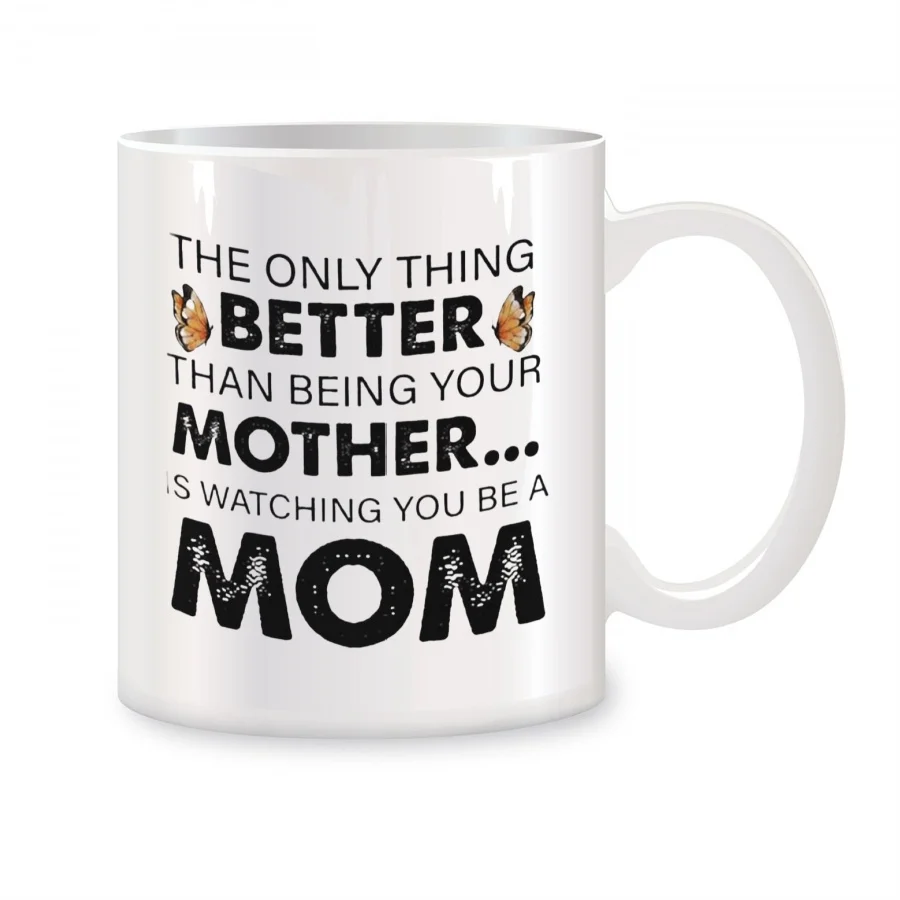 

The Only Thing Better Than Being Your Mother Is Watching Mugs For Mom Birthday Gifts Novelty Coffee Ceramic Tea Cups White 11 oz