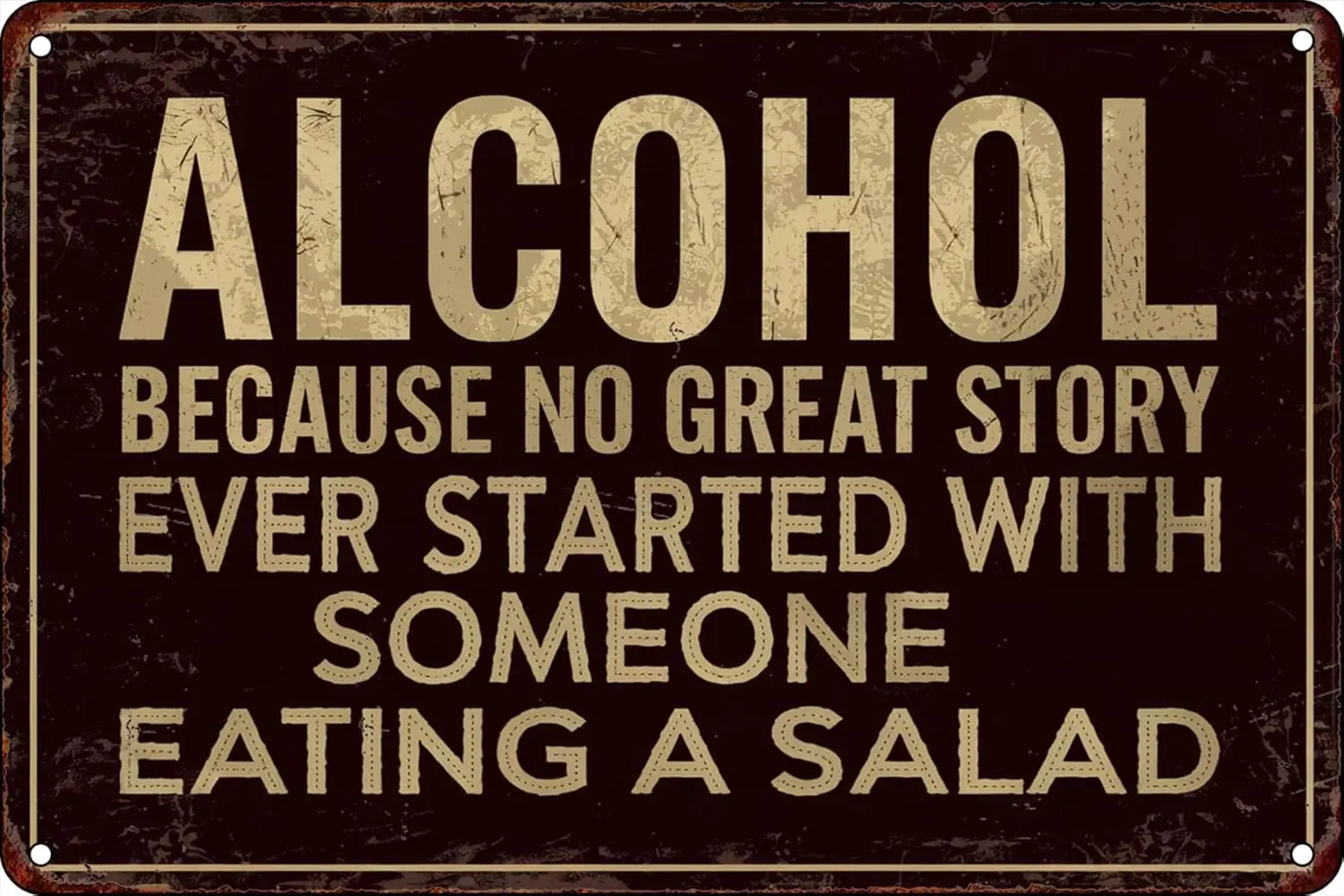 Alcohol Because No Great Story Ever Started With Someone Eating A Salad Metal Sign Funny Wall Art for Home Bar Man Cave Kitchen 