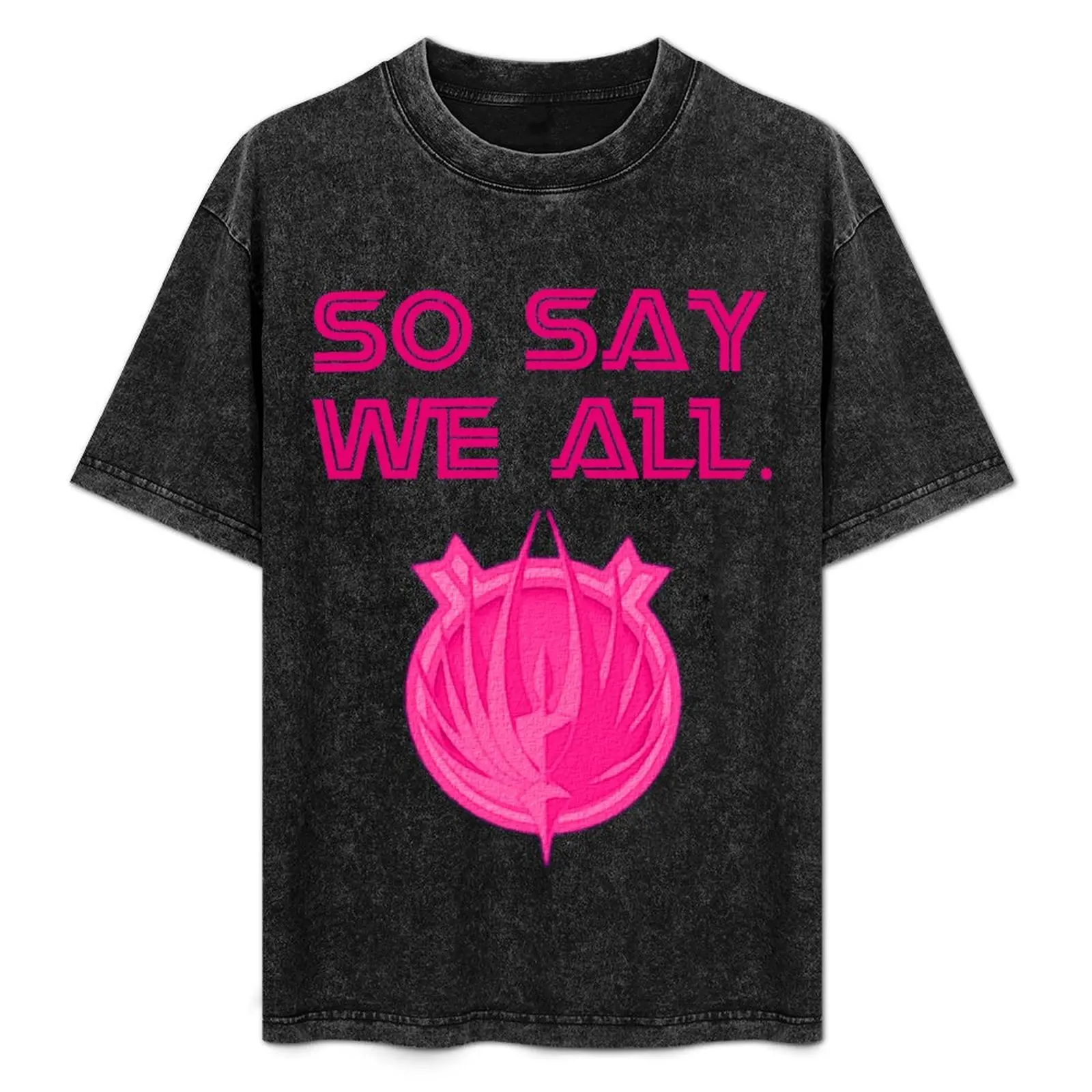 

So Say We All - Pink T-Shirt t shirt personalised mens graphic t shirts t shirt custom print shirt man designer T-Shirt