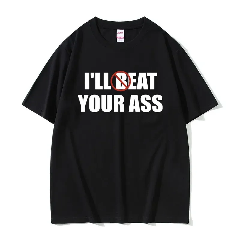 

Funny Meme Tshirt I'll Beat Eat Your Ass Pun Joke Print T-shirt Male Short Sleeve Summer Men Women 100% Cotton Fan Gift T Shirt