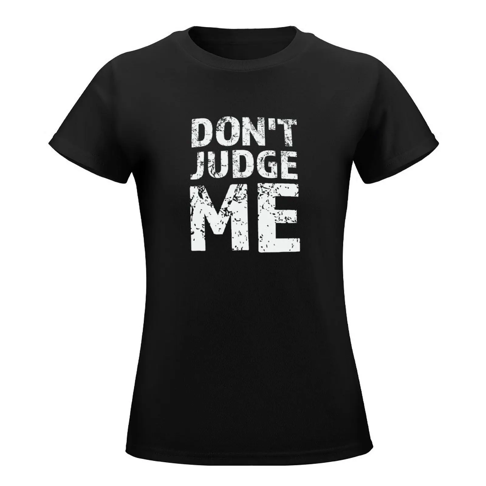 Don't Judge ME. T-Shirt plus size tops vintage clothes female Aesthetic clothing workout shirts for Women