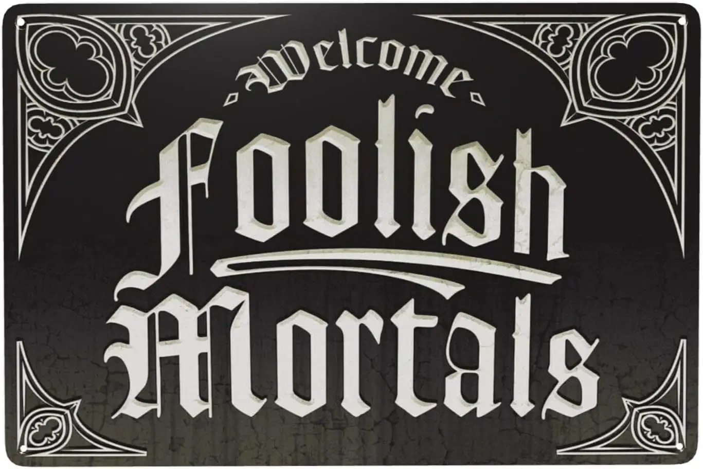 Tin Plate Welcome Foolish Mortals metal plaque 30.48 X 20.32 cm