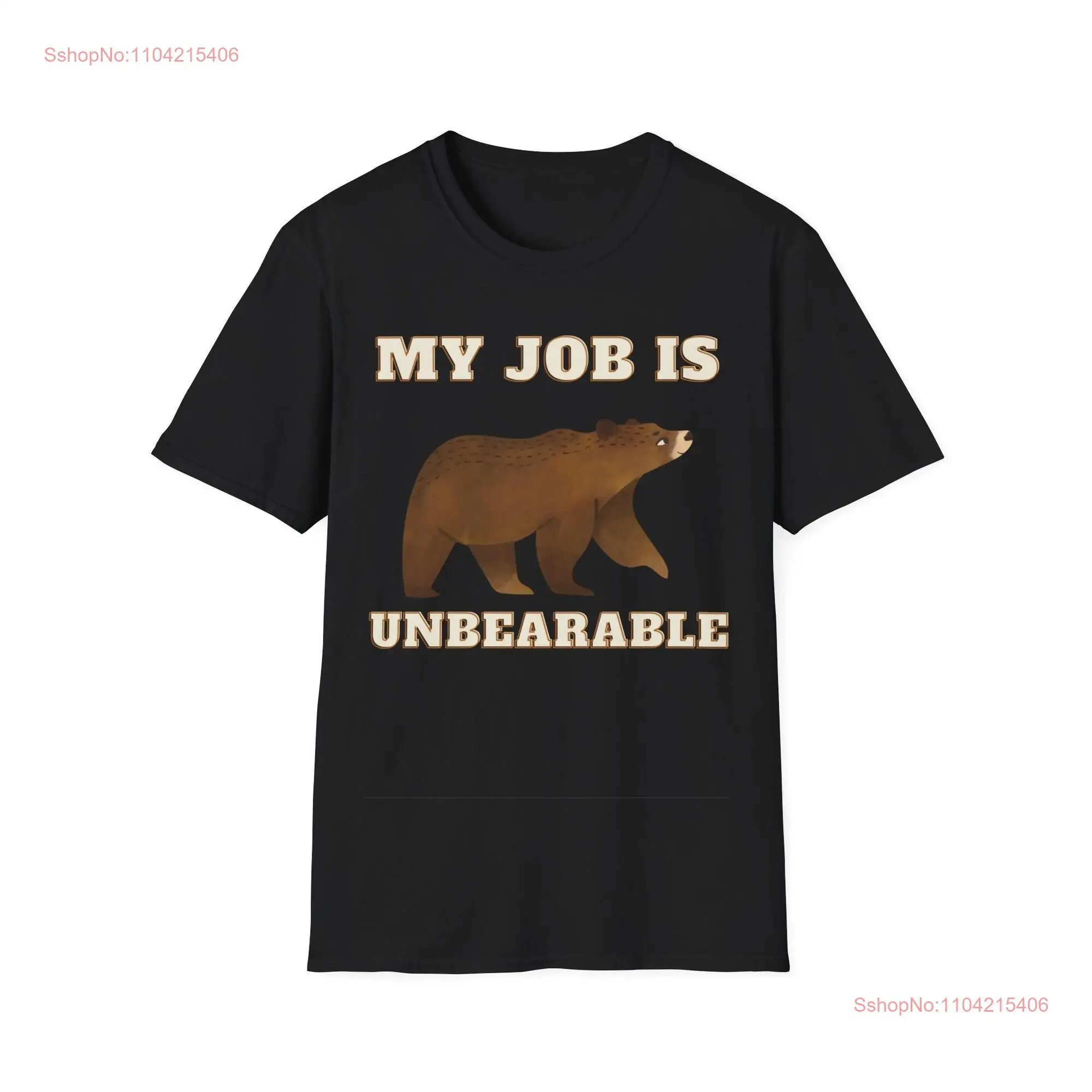 My Job is Unbearable T Shirt long or short sleeves