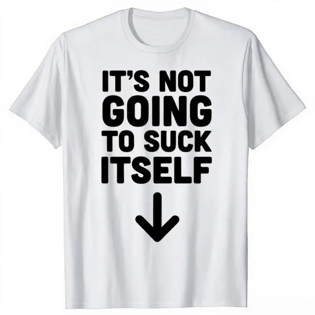 Funny It's Not Going To Suck Self T-shirt Sex Adult Humor Retro Humor Streetwear Tee Shirt Short Sleeve Unisex Loose Clothing