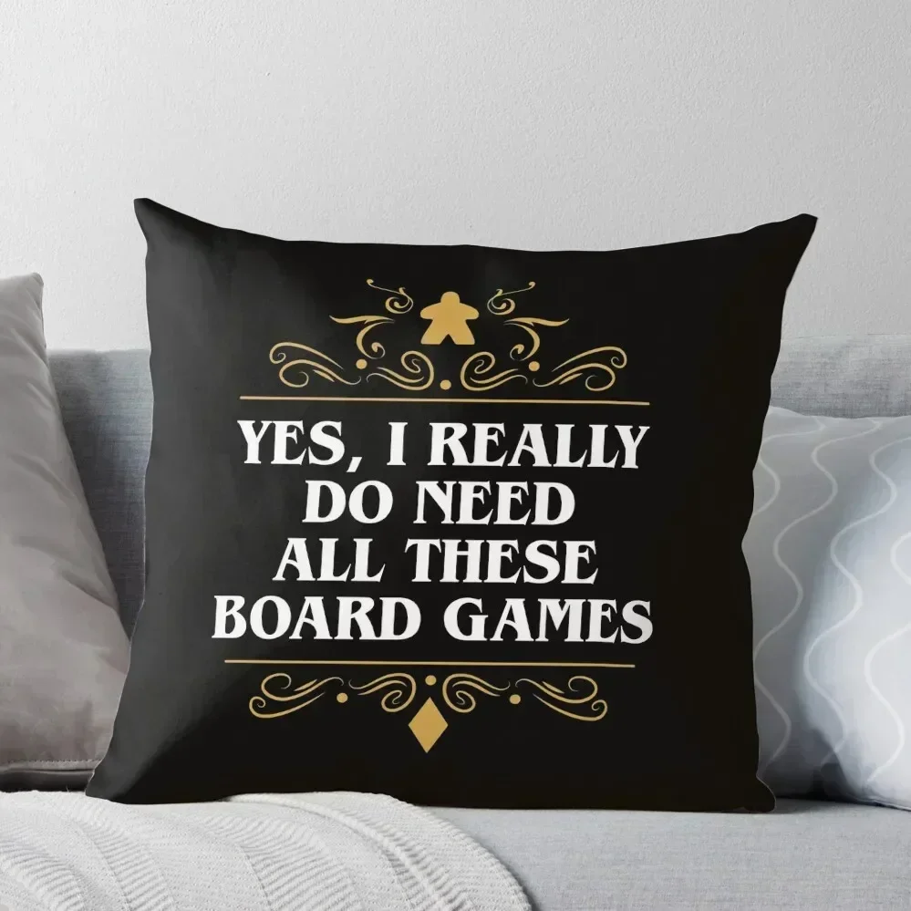 Yes I Really Do Need All These Board Games Throw Pillow christmas pillowcases Pillows Aesthetic Luxury Cushion Cover pillow