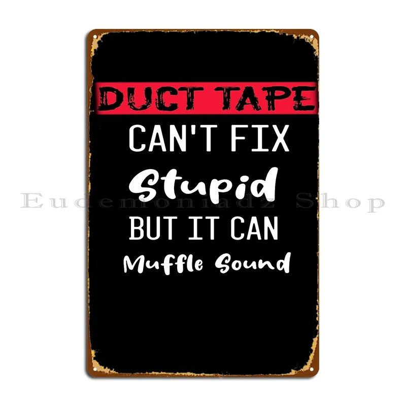 Duct Tape Can T Fix Stupid But It Can Muffle Sound Metal Sign Plaques Wall Cave Kitchen Customize Cinema Tin Sign Poster