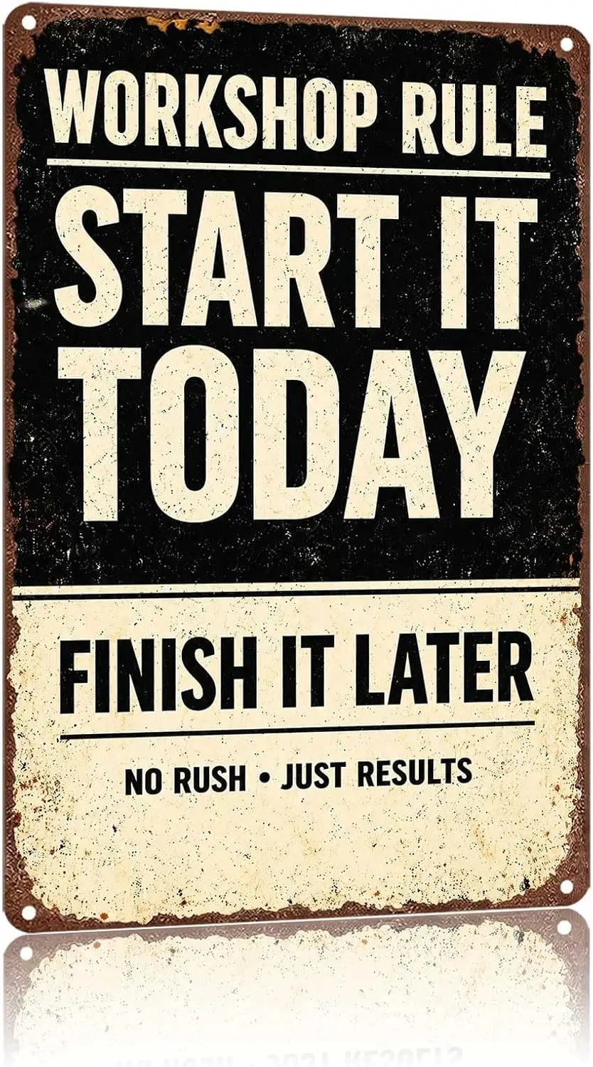 Metal Sign Workshop Rule Start It Today Finish It Later Wall Decor | Classic  ,Retro,Waterproof Aluminum,Funny,UV-printing,Easy