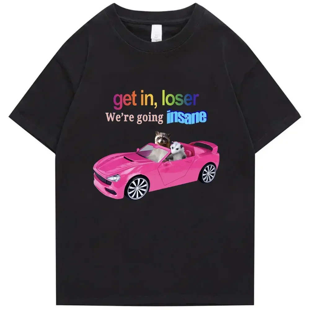 Get In Loser We're Going Insane Funny T-shirt Animal Raccoon Possum Meme Short Sleeve Men Women T-shirts Fashion Cotton T Shirt