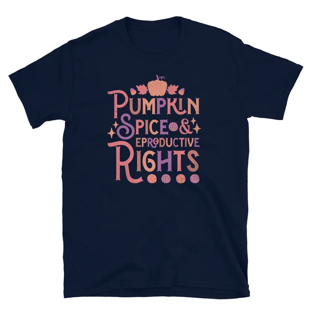 Pumpkin Spice and Reproductive Rights T Shirt Halloween Season