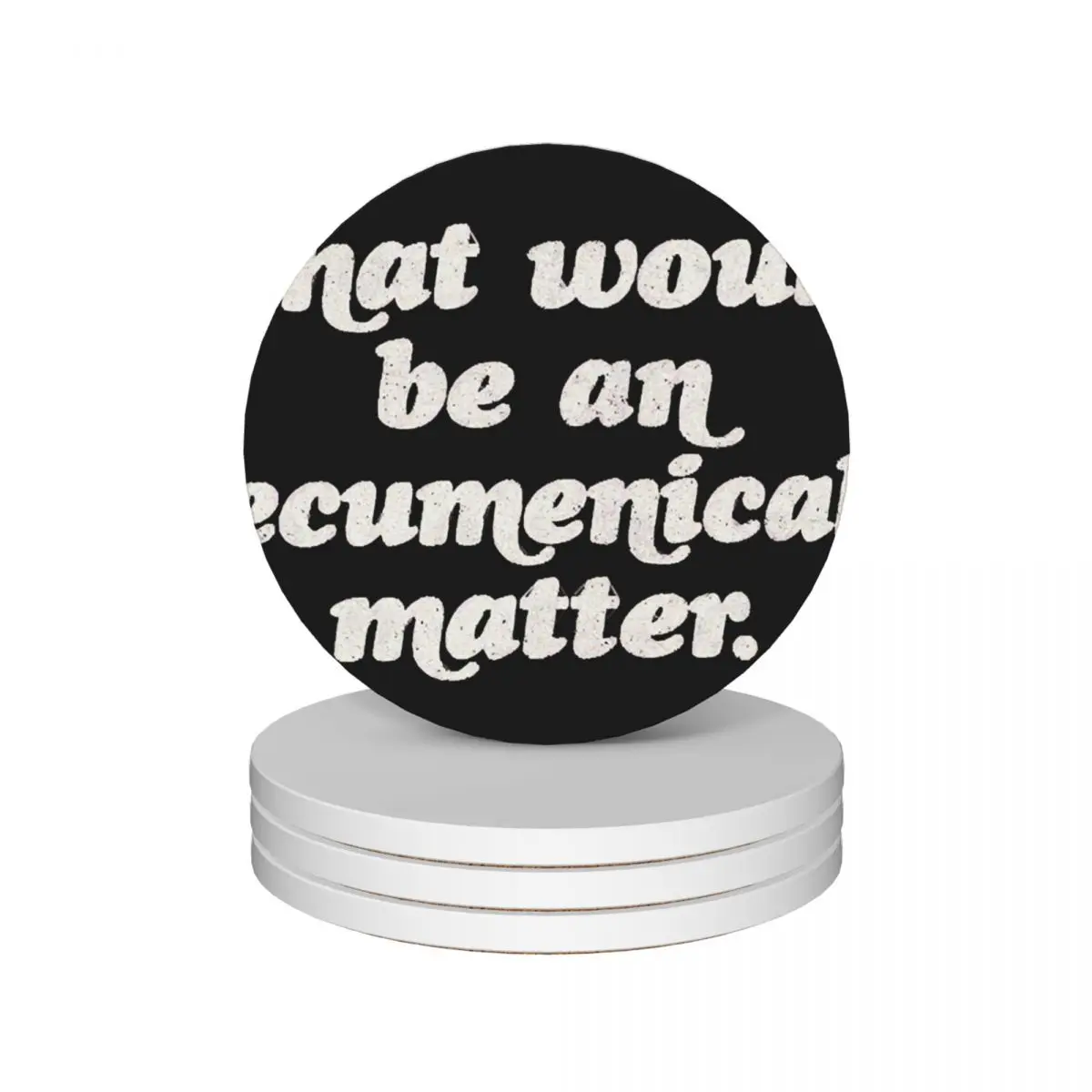 That would be an ecumenical matter Ceramic Coasters (Set of 4) slate plate set cute Creative Coasters