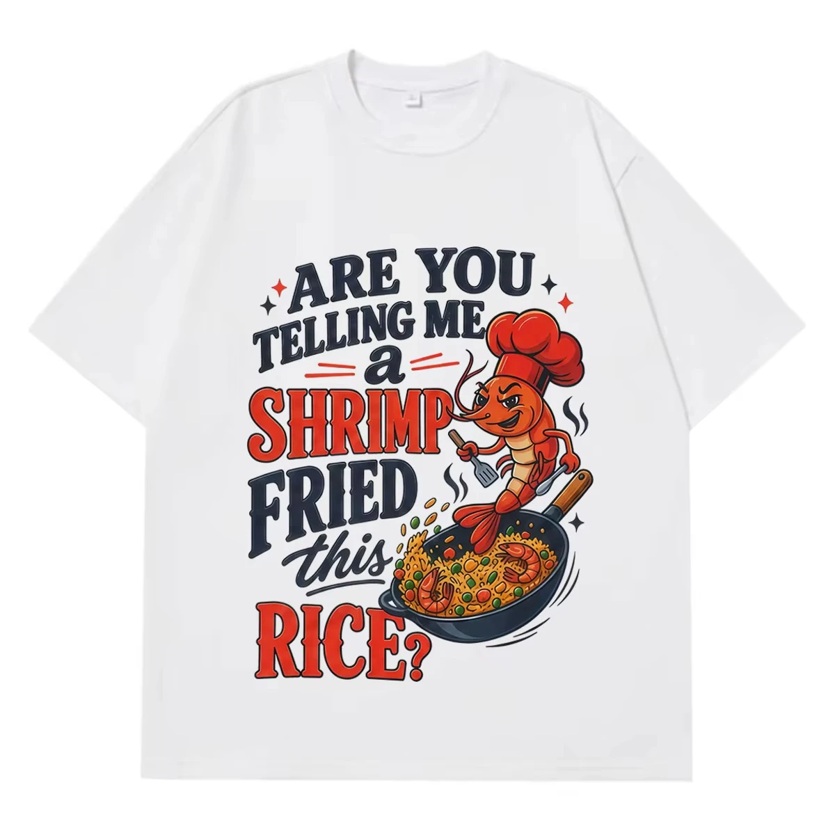 You're Telling Me A Shrimp Fried This Rice Funny T-Shirt Men Women Fashion T-shirts Short-sleeved Loose Casual Cotton T-shirts
