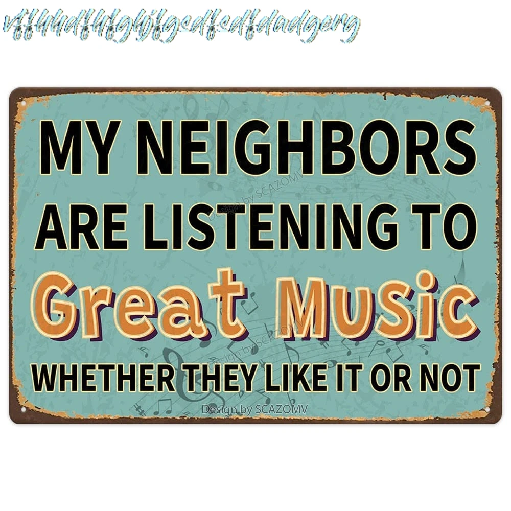 SCAZOMV Funny Sarcastic Metal Sign, Man Cave Bar Decor, My Neighbors Are Listening to Great Music Whether They Like It Or N sign