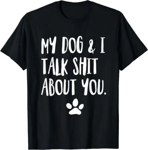 My Dog And I Talk Shirt About You Funny Best Gift T-Shirt S-5XL