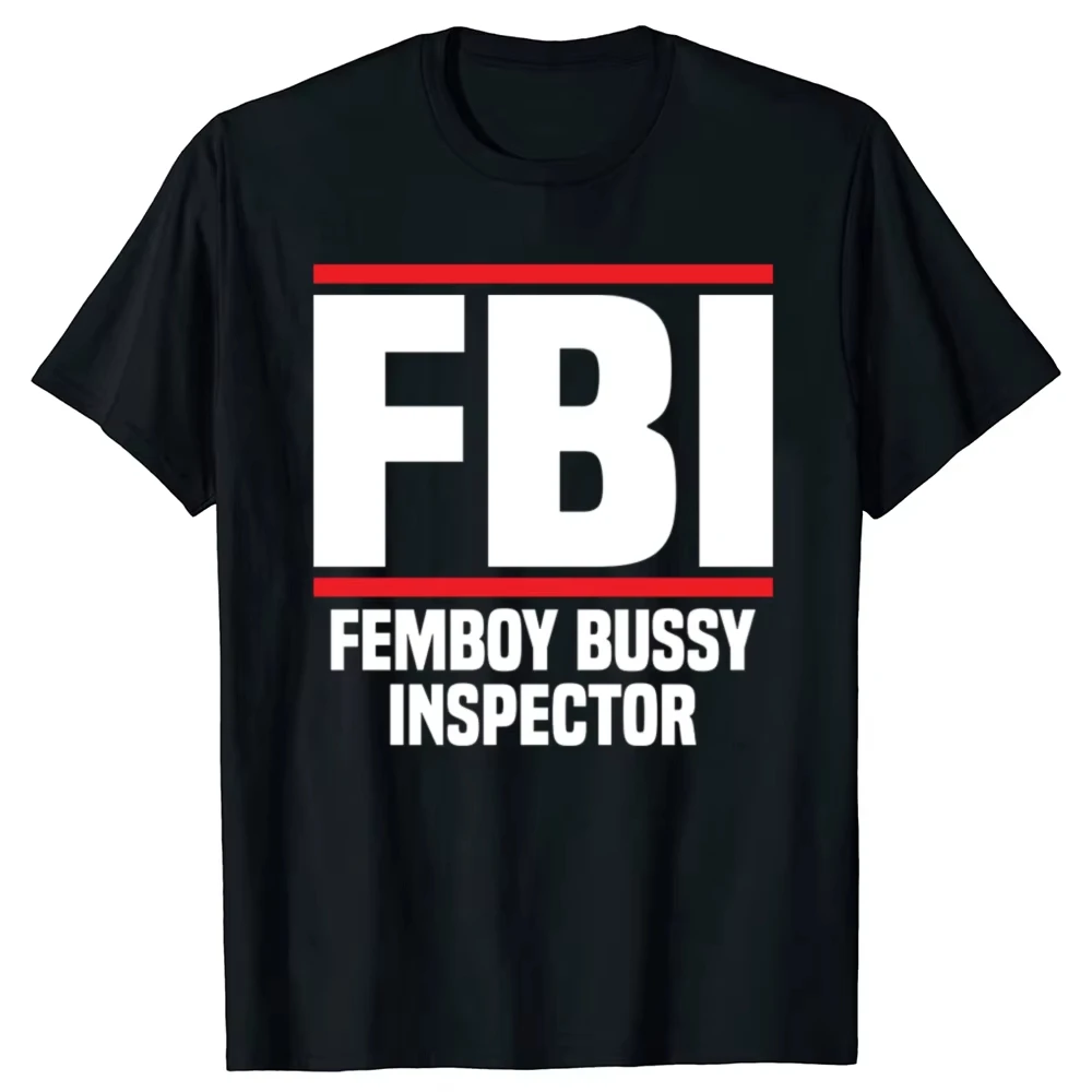 Funny FBI Femboy Bussy Inspector Graphic T-shirts Summer unisex Loose and Breathable cotton T-shirt Top