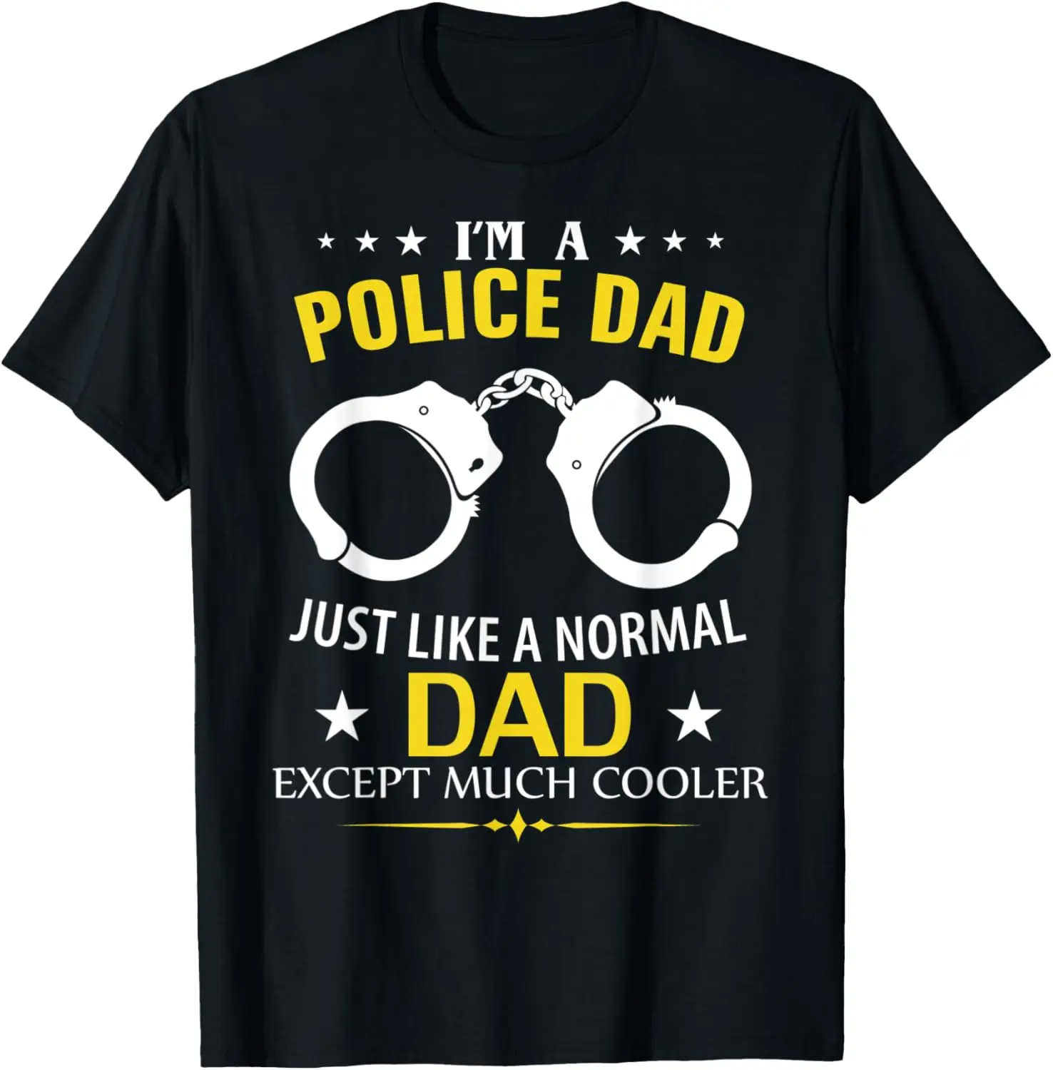 Funny I'm A Police Dad Like A Normal Dad Just Much Cooler T-Shirt