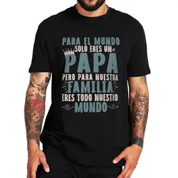 Papa You Are Our Whole World T Shirt Retro Spanish Father's Day Dad Gift  Mens Clothing Casual 100% Cotton Soft T-shirt EU Size