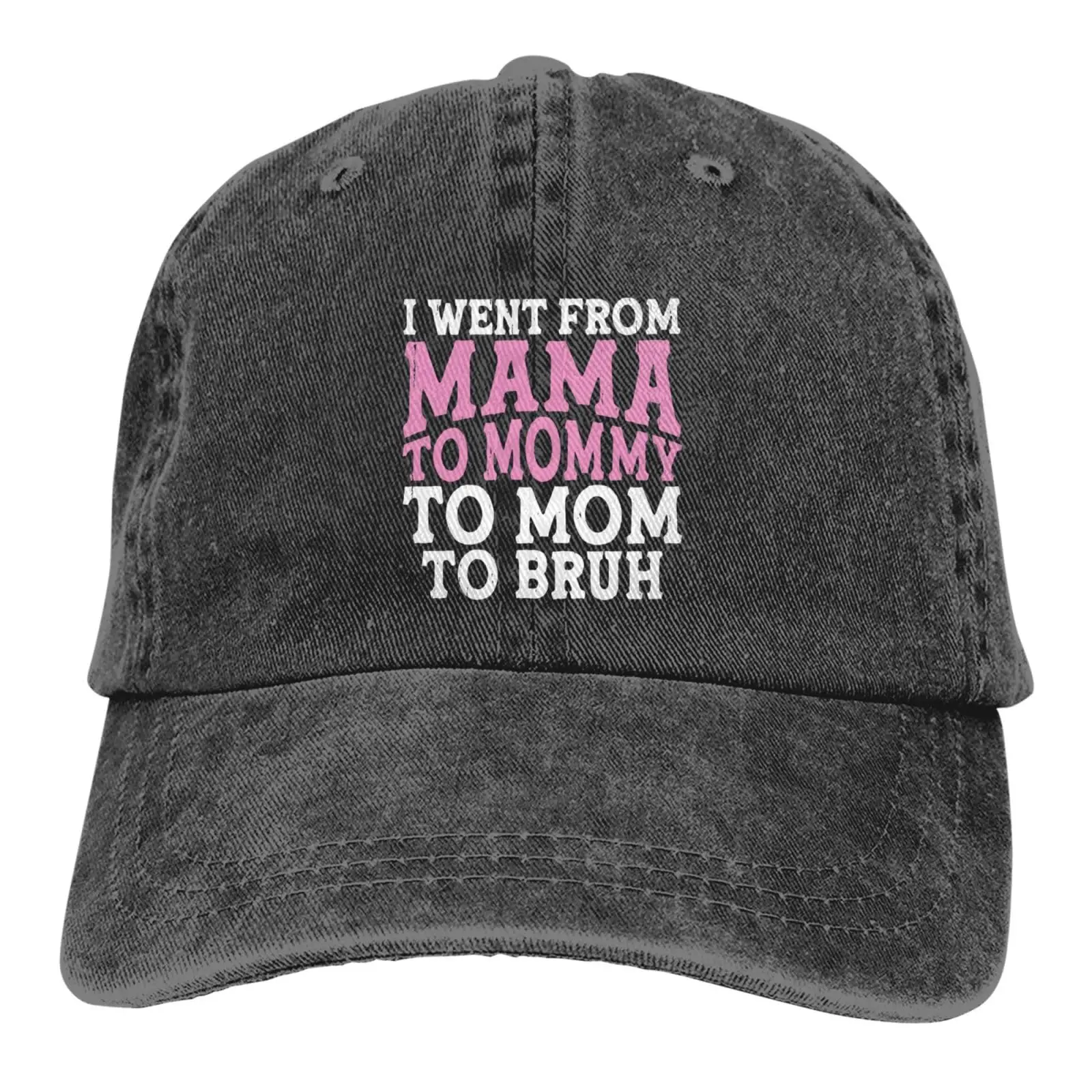 

I Went from Mama to Mommy to Mom to Bruh Baseball Cap Golf Dad Denim Hat Washed Cotton Fashion Cap Unisex Adjustable Outdoor