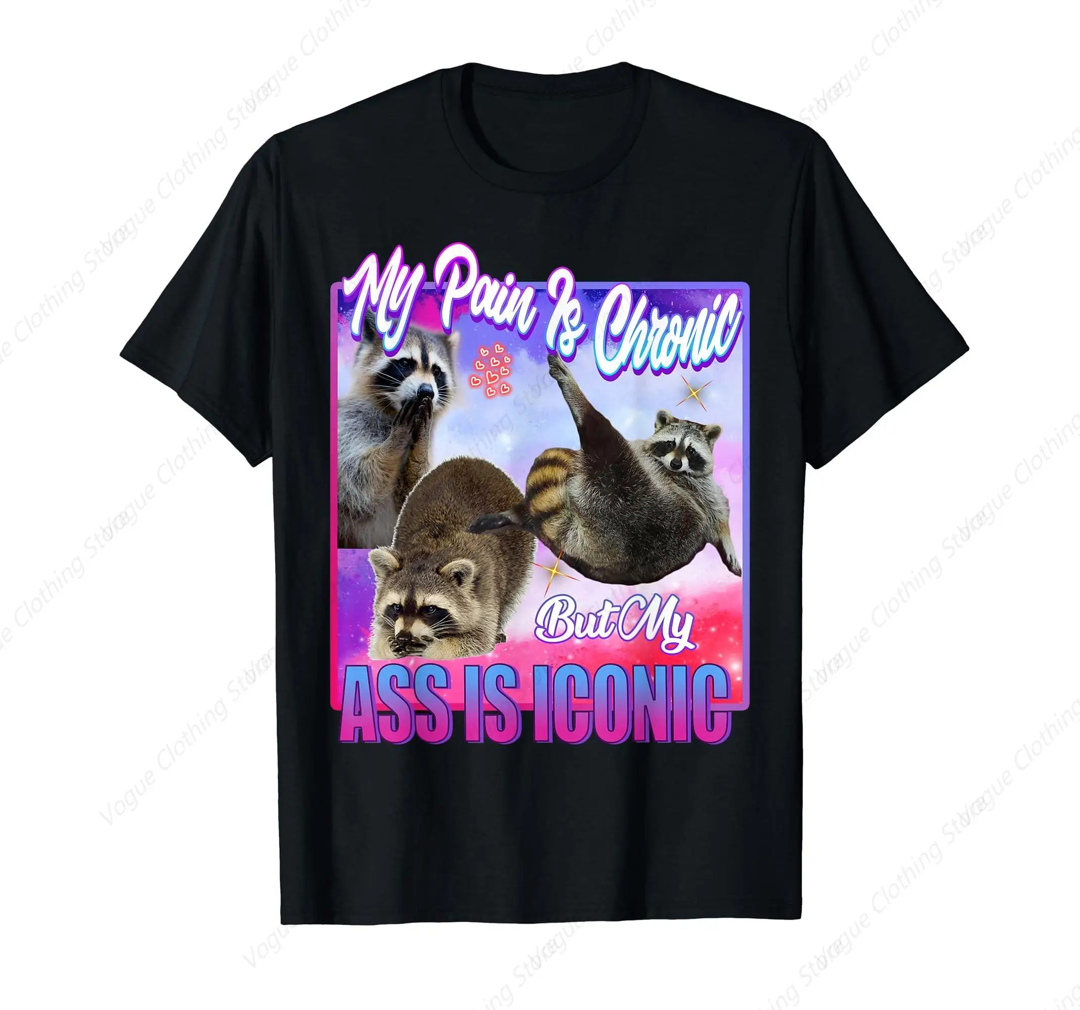 Racoon Meme - My Pain Is Chronic But My Ass Is Iconic T-Shirt Funny Leisure Comfortable Clothing Cotton Unisex Sport Tee