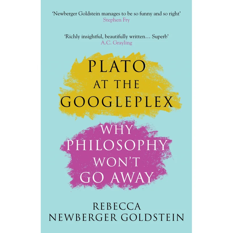 

Plato At The Googleplex Rebecca Goldstein Atlantic Books UK 9781782395591 Book