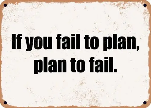 METAL SIGN - If you fail to plan, plan to fail.