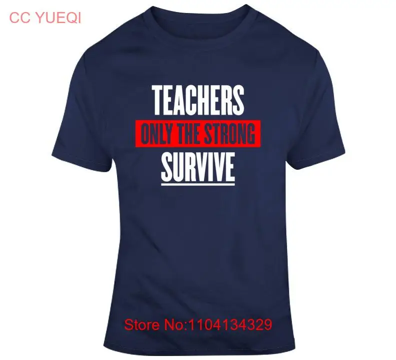 

Teachers Only The Strong Survive T Shirt long or short sleeves