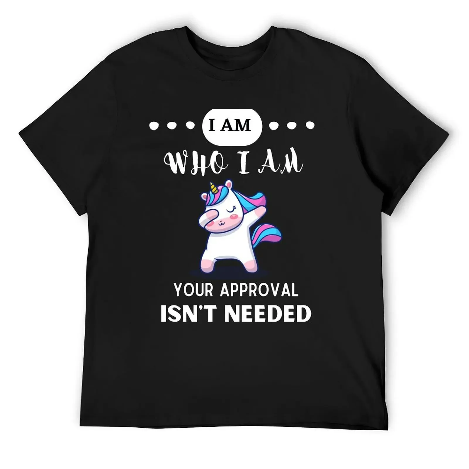 I AM WHO I AM YOUR APPROVAL ISN'T NEEDED FUNNY QOUTES SHIRT UNICORN T-Shirt vintage t shirts shirts graphic tee men