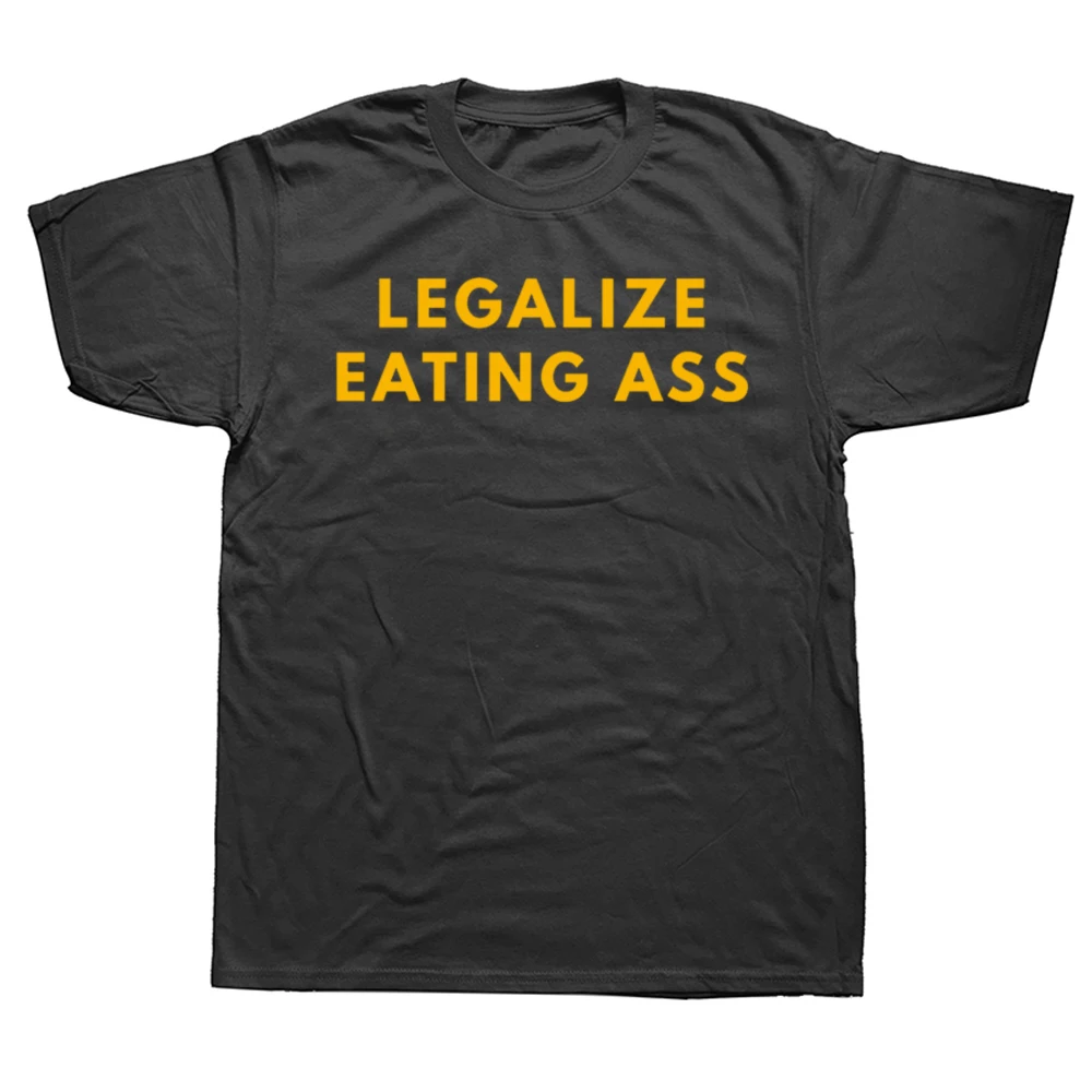 Legalize Eating Ass T Shirt Funny Adult Humor Y2k T-shirts For Men Women 100% Cotton Unisex O-neck Soft Tee Tops