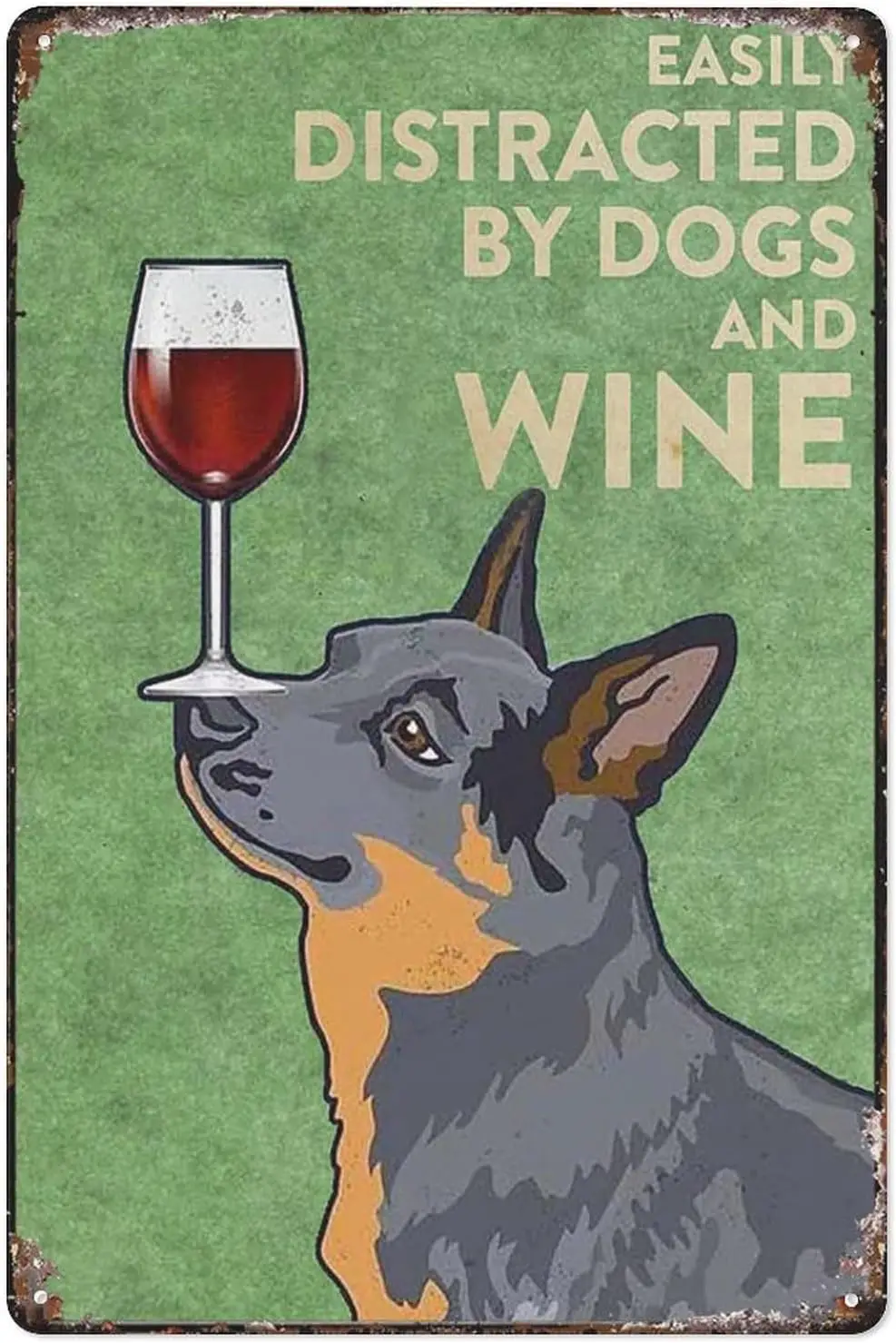Wall Decor Tin Sign Heeler Easily Distracted By Dogs And Wine Retro Metal Tin Sign Vintage Aluminum Sign For Home Coffee Wa sign