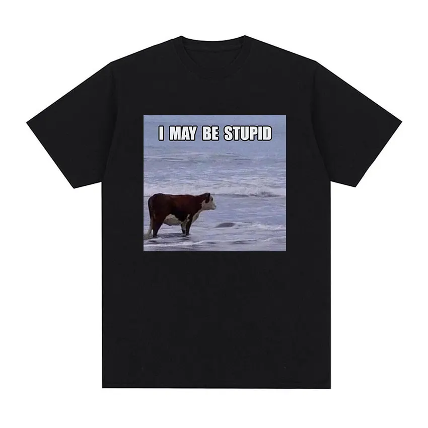 I May Be Stupid Meme Cow Graphic T Shirts Men Retro High Quality Fashion T-shirt Tops Unisex Casual 100% Cotton Oversized Tshirt