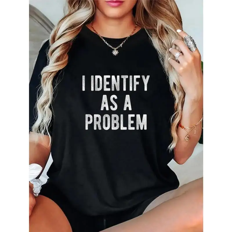 Identify As A Problem Funny Humor Joke Sarcastic Quote T-Shirt T-Shirt For Men And Women