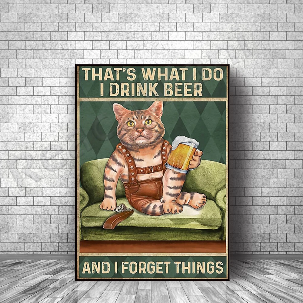 Cats are what I do, I drink beer, I forget things poster