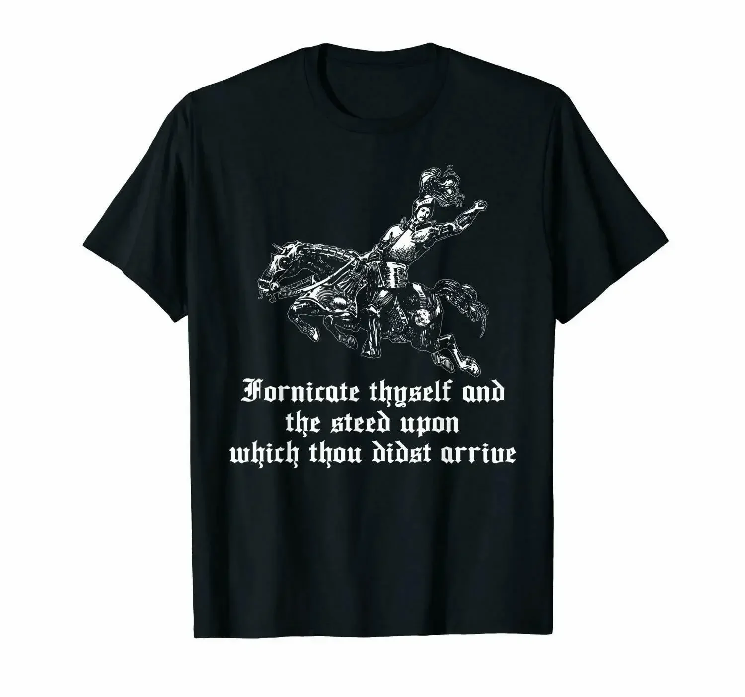 Fornicate Thyself And The Steed Upon Which Thou Didst Arrive Black T-Shirt S-6Xl 2019 Unisex Tees