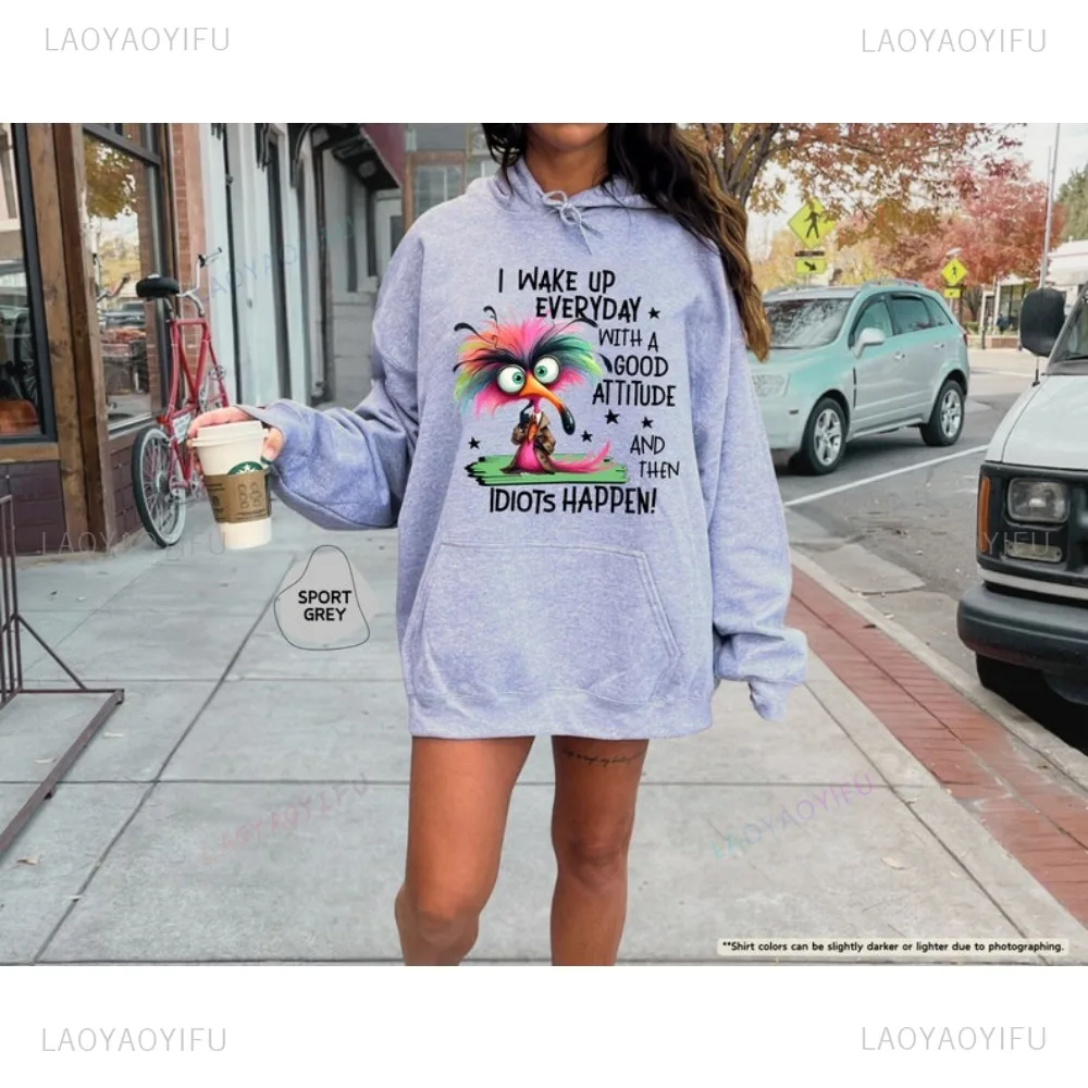 I Wake Up with A Good Attitude Then Idiots Happen Hoodie Funny Bird Sweatshirt Sayings Sweater Sarcastic Sweater Friend Gift