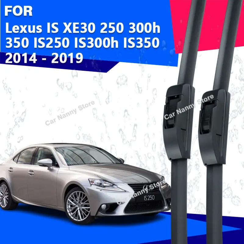 

Щетки лобового стекла для Lexus IS XE30 250 300h 350 IS250 IS300h IS350 2014-2019 автомобильные дворники с резиновой полосой стеклоочистителя