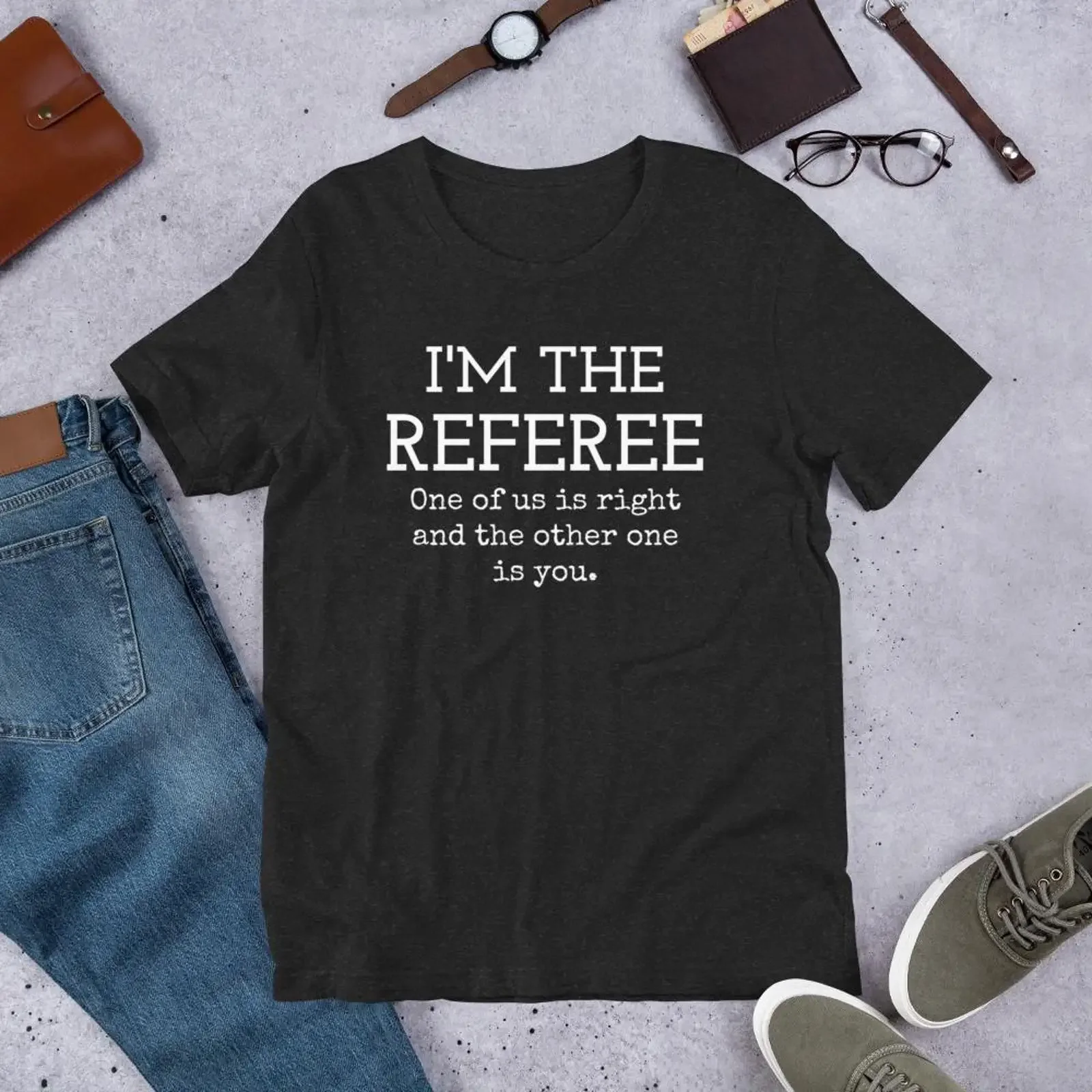 Referee Humor Design One of Us is Right and It s Not You t shirt vintage Washed Versatile homme Soft Comfortable Stretched