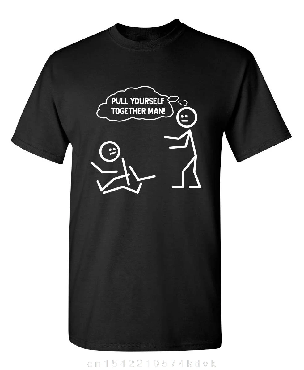 Pull Yourself Together Man Adult Humor Graphic Novelty Sarcastic T-shirt For Men 100% Cotton Short Sleeve Tee Shirts