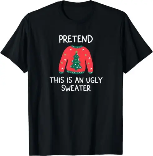 

Pretend this is an Ugly Sweater Funny Christmas Graphic T-Shirt