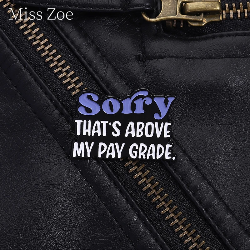 Sorry That'S Above My Pay Grade Enamel Pin Humorous And Tactful Refusal Statement Brooch Lapel Backpack Badge Jewelry Gift