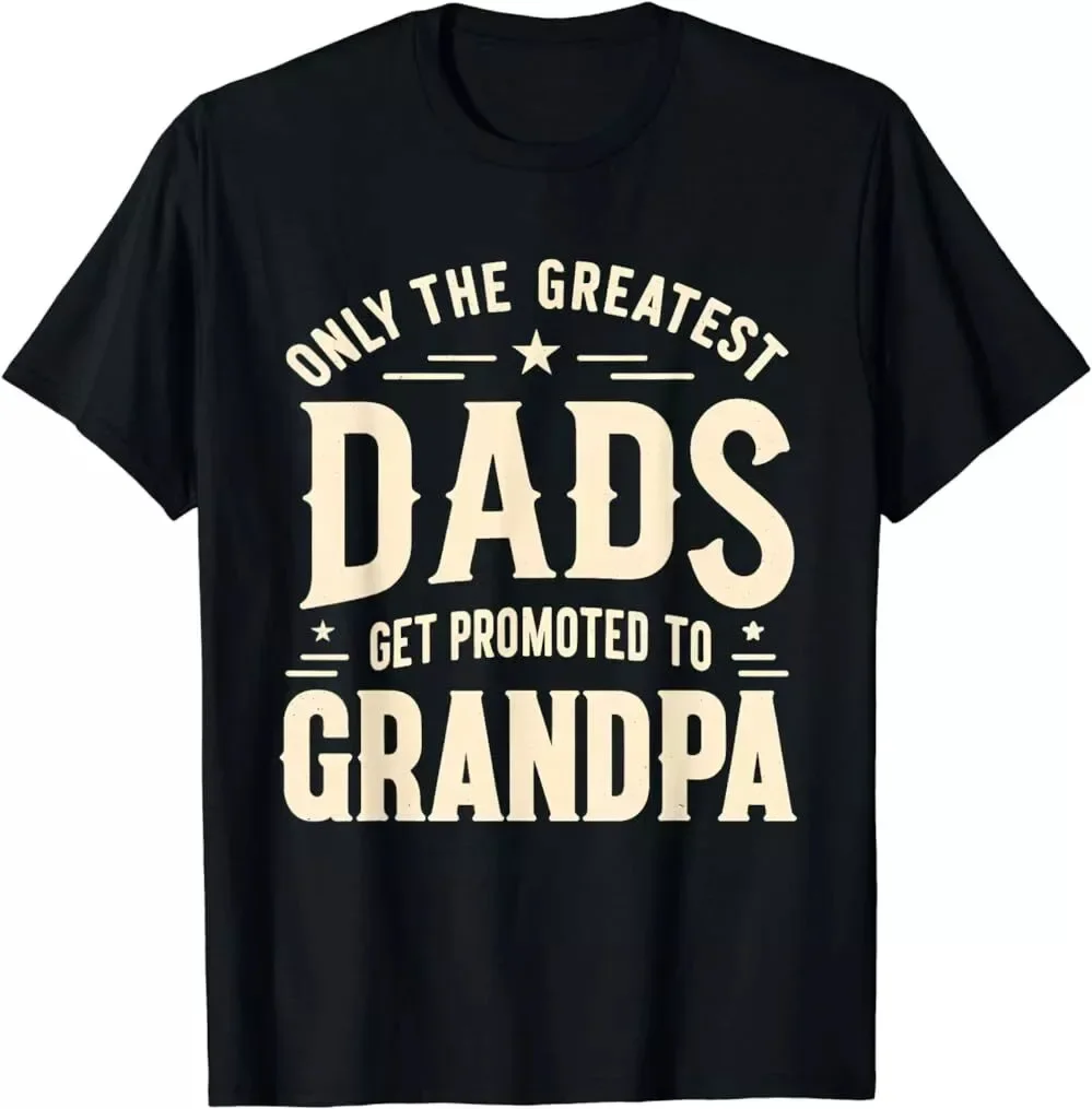 Greatest Dads Get Promoted To Grandpa Gift Father's Day Unisex T-Shirt S-5XL